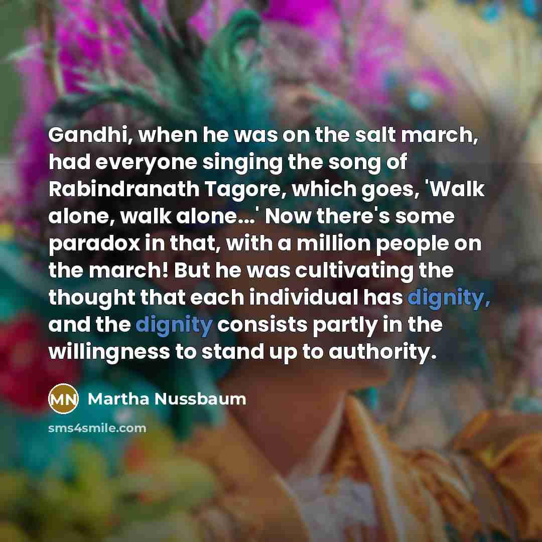 “Gandhi, when he was on the salt march, had everyone…” quote by Martha Nussbaum