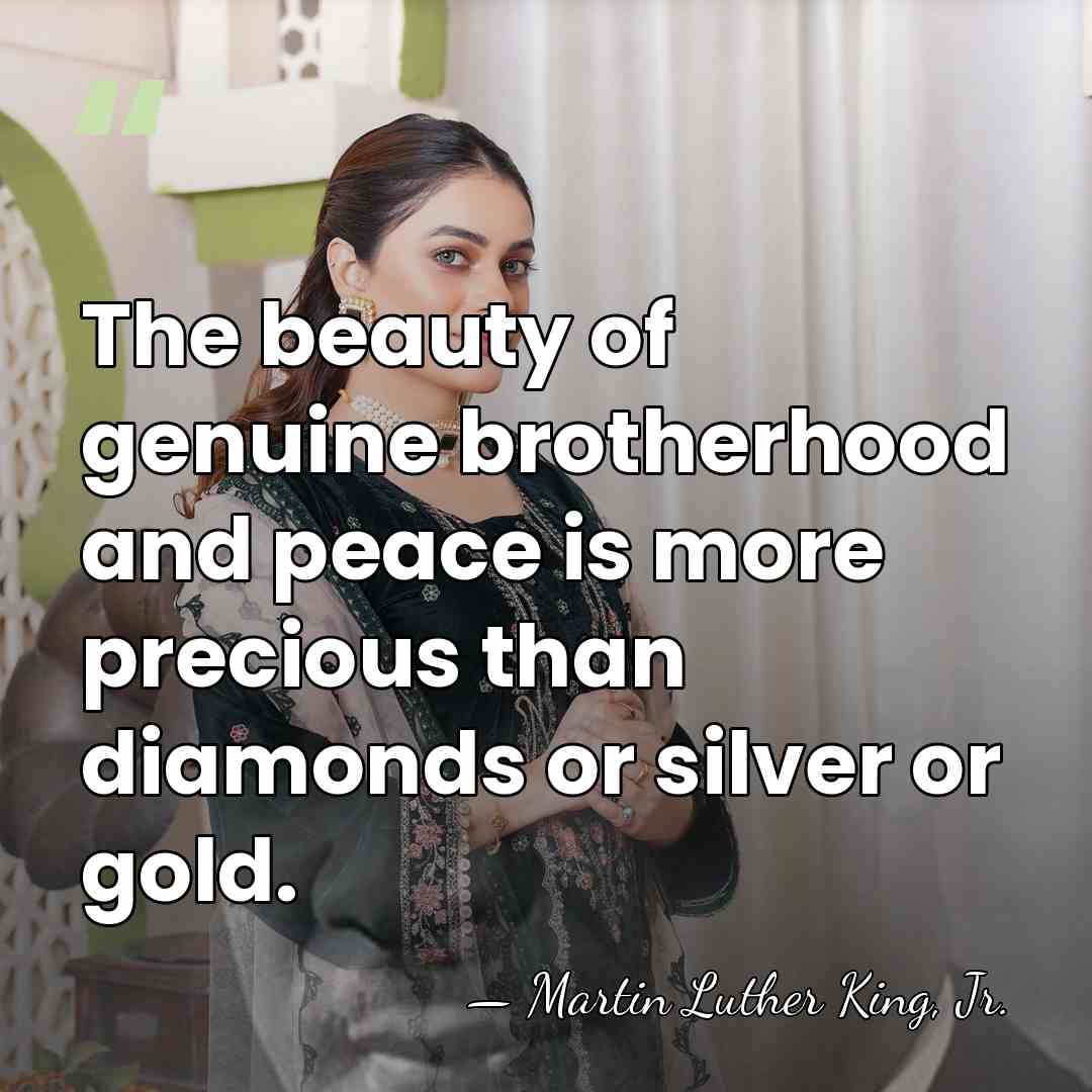 The beauty of genuine brotherhood and peace is more precious than diamonds&hellip; - Martin Luther King, Jr.