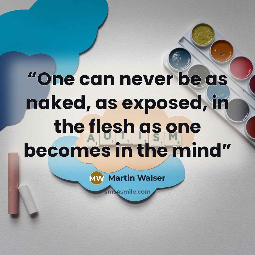 “One can never be as naked, as exposed, in the flesh as one becomes in the mind” quote by Martin Walser