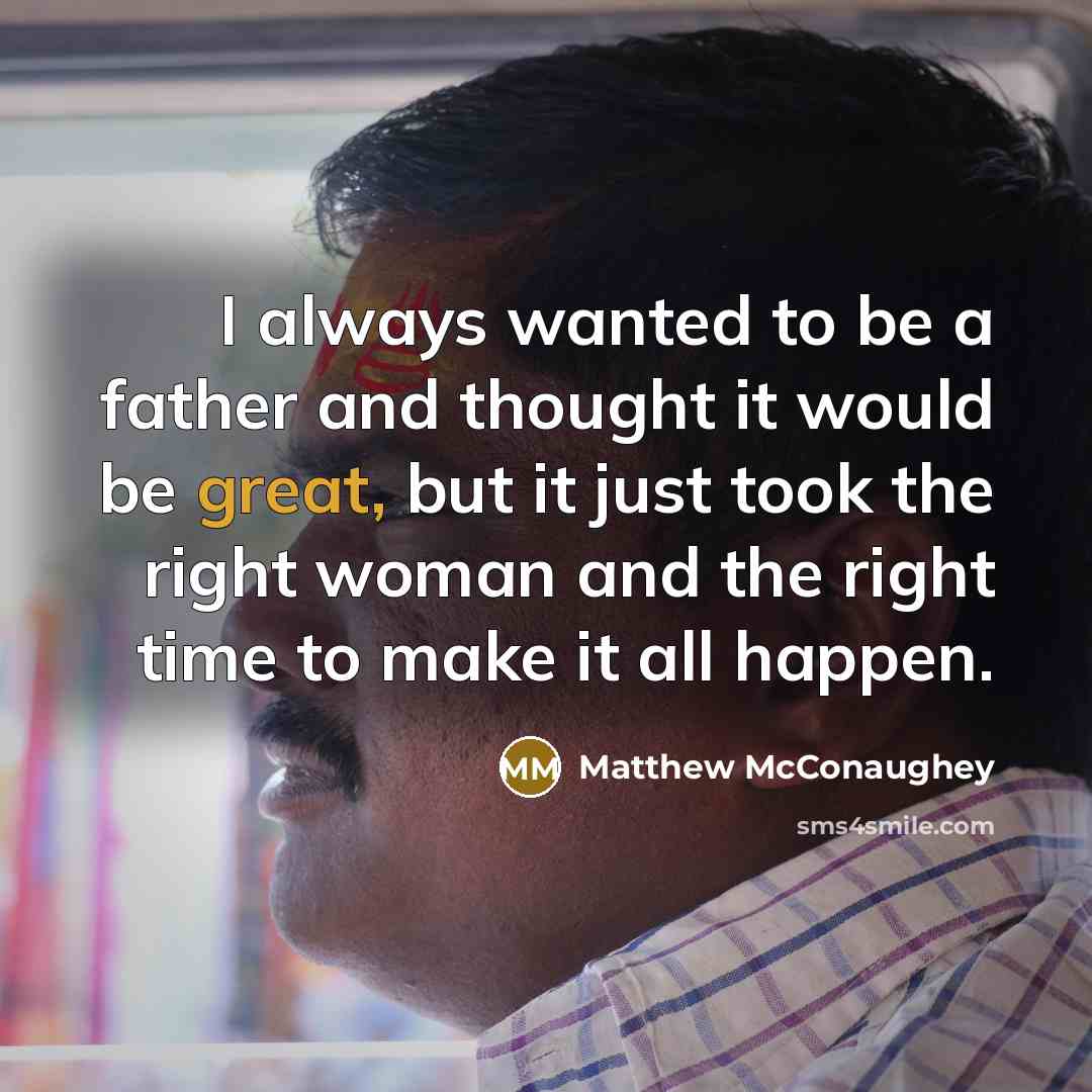 “I always wanted to be a father and thought it…” quote by Matthew McConaughey