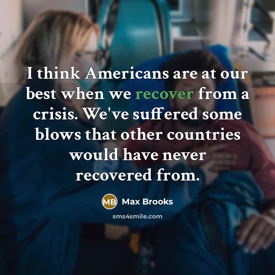“I think Americans are at our best when we recover…” quote by Max Brooks