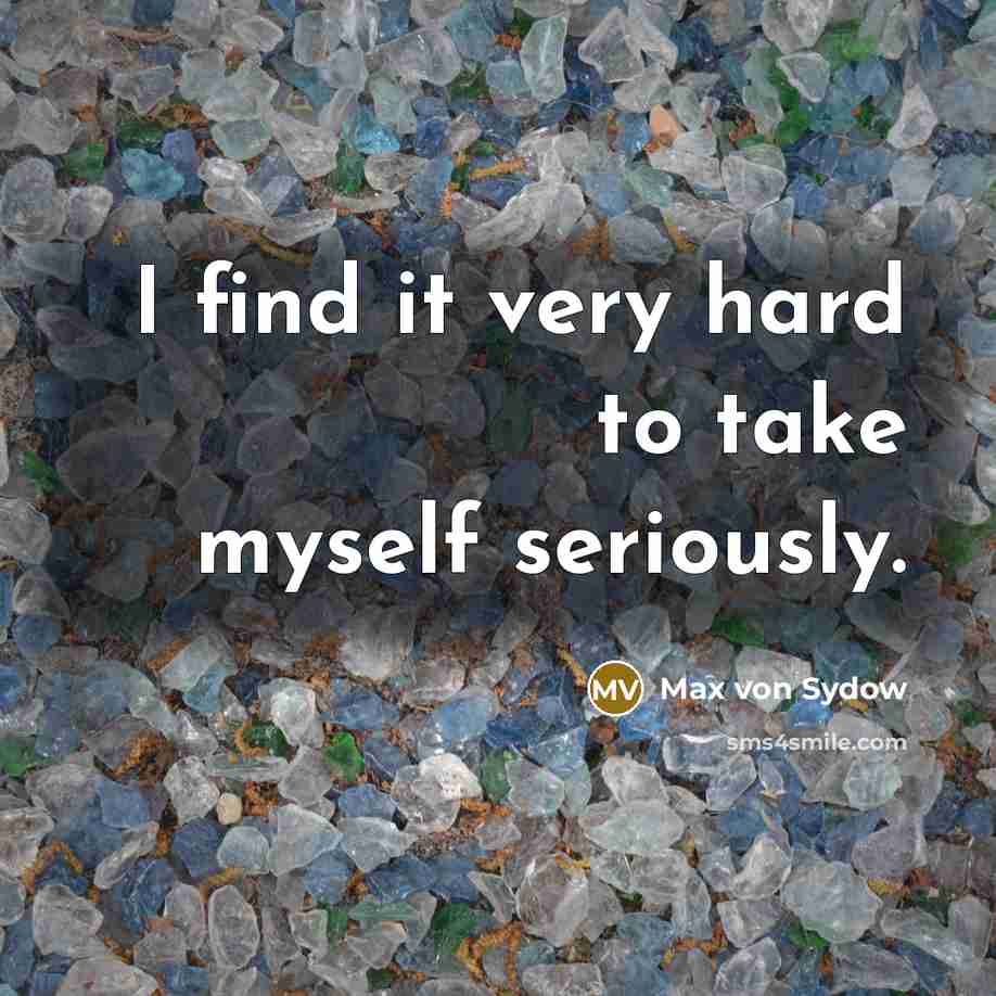 “I find it very hard to take myself seriously.…” quote by Max von Sydow