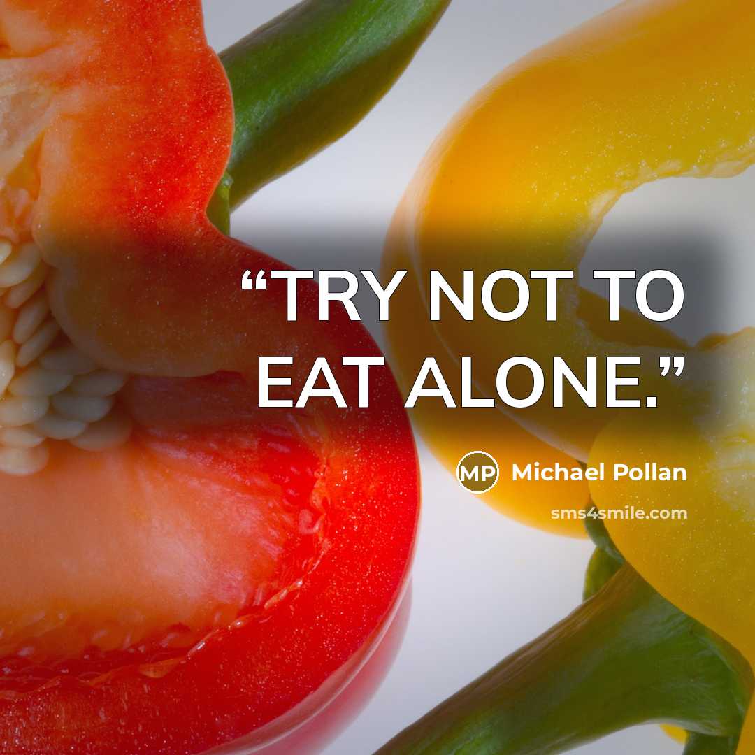 “TRY NOT TO EAT ALONE.” quote by Michael Pollan