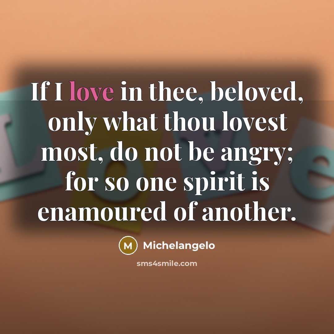 “If I love in thee, beloved, only what thou lovest…” quote by Michelangelo