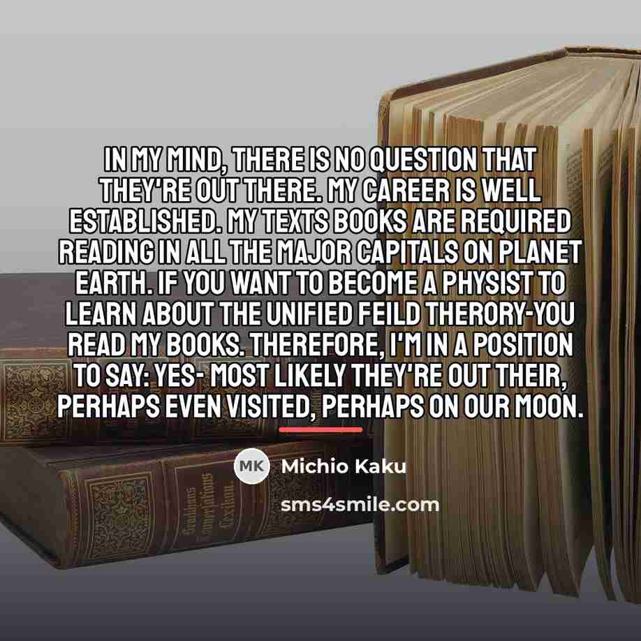 “In my mind, there is no question that they're out…” quote by Michio Kaku
