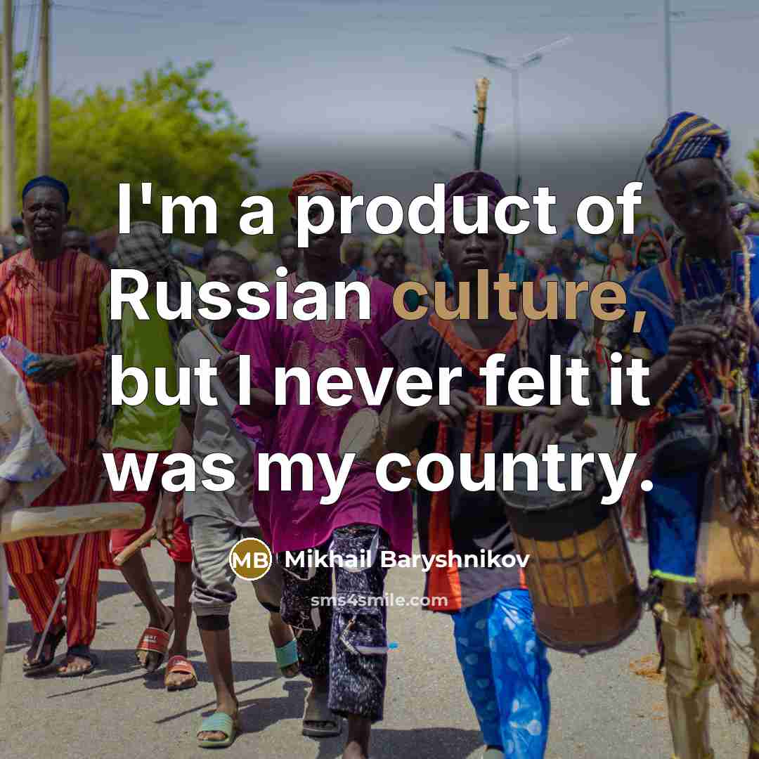 “I'm a product of Russian culture, but I never felt…” quote by Mikhail Baryshnikov