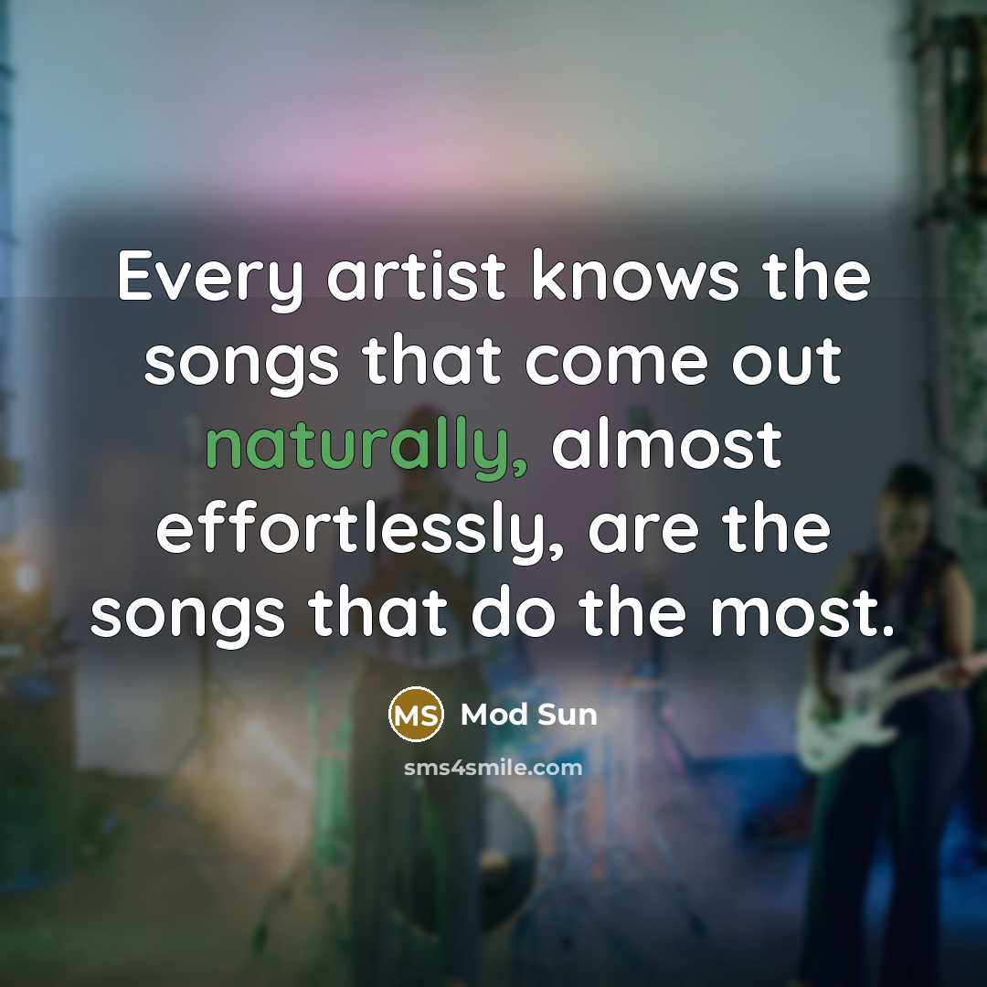 “Every artist knows the songs that come out naturally, almost…” quote by Mod Sun