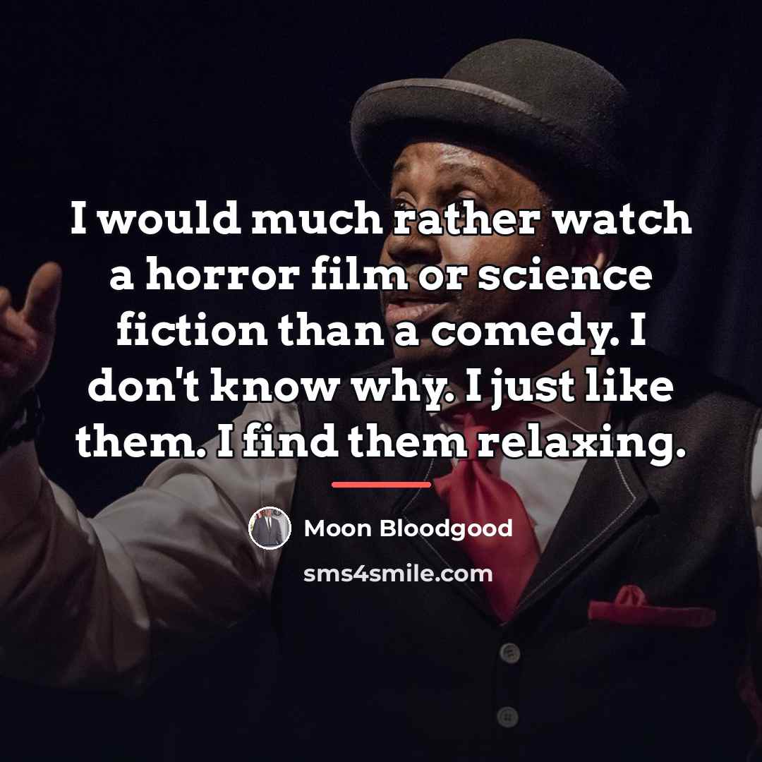 “I would much rather watch a horror film or science…” quote by Moon Bloodgood