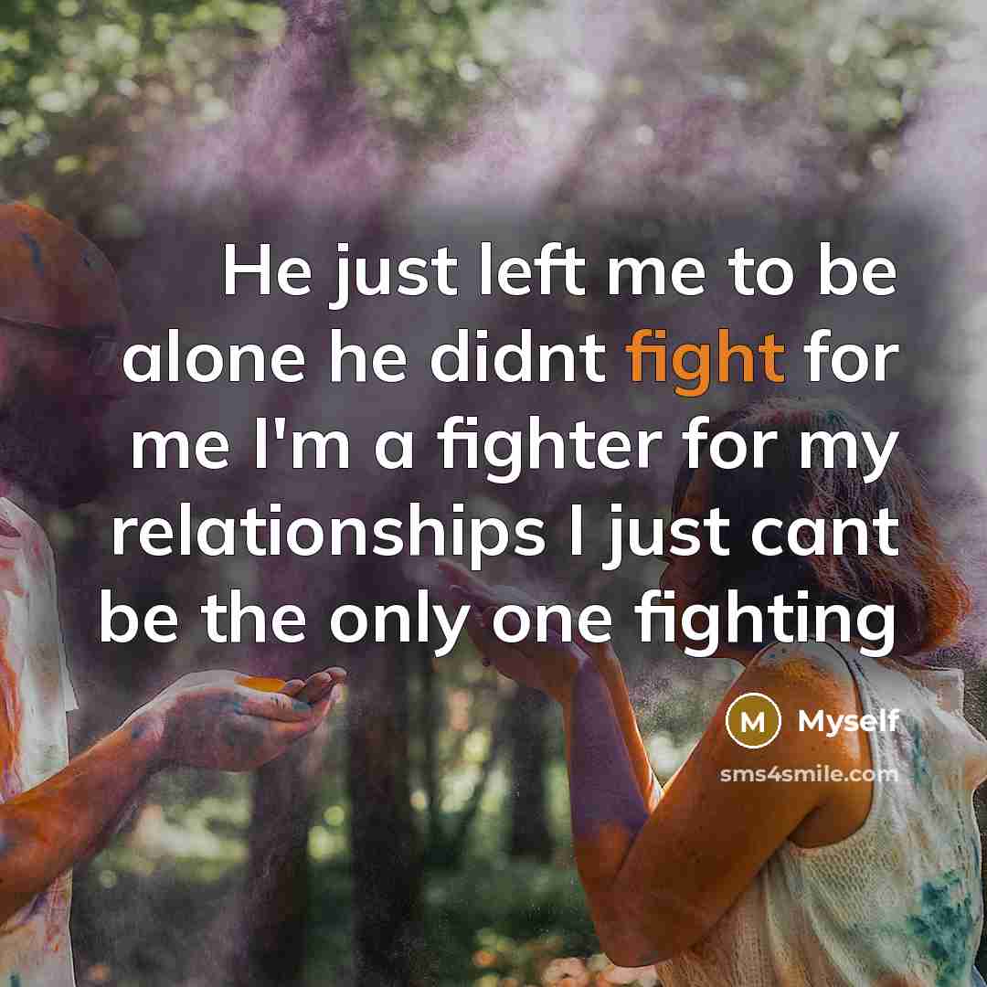 “He just left me to be alone he didnt fight…” quote by Myself