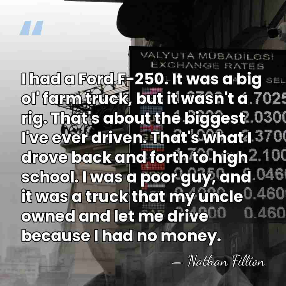 I had a Ford F-250. It was a big ol' farm truck,&hellip; - Nathan Fillion