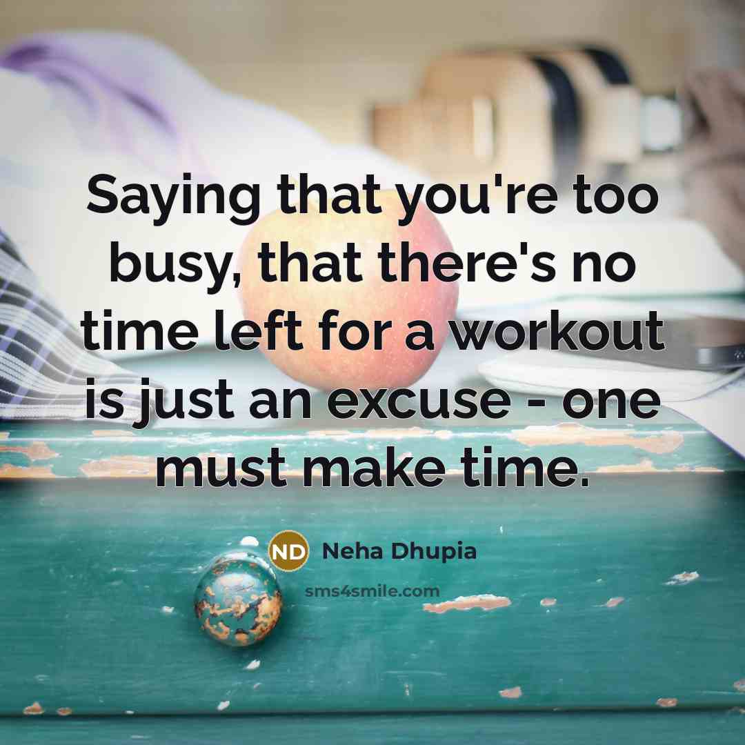 “Saying that you're too busy, that there's no time left…” quote by Neha Dhupia