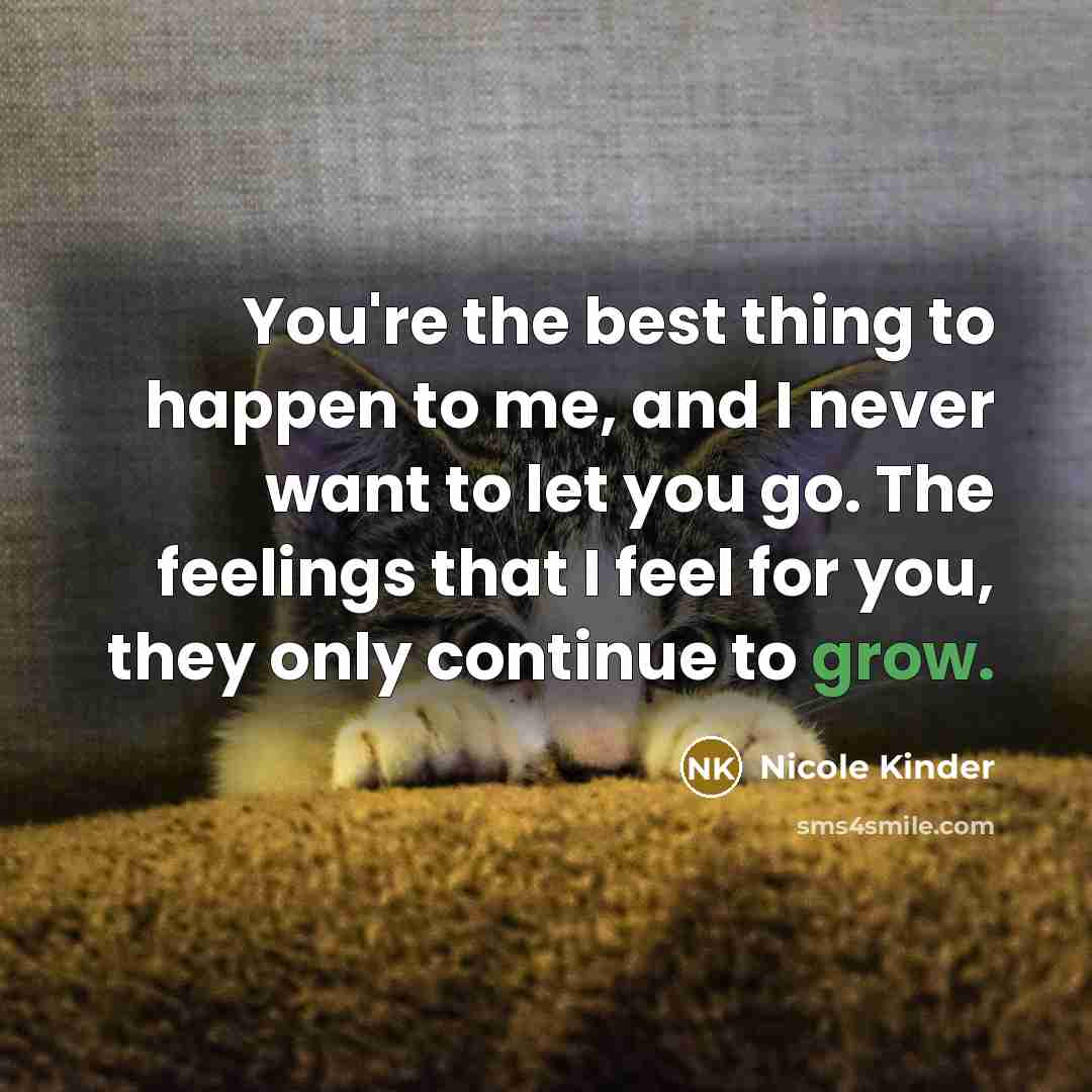 “You're the best thing to happen to me, and I…” quote by Nicole Kinder