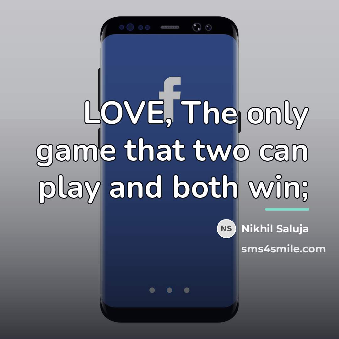 “LOVE, The only game that two can play and both…” quote by Nikhil Saluja
