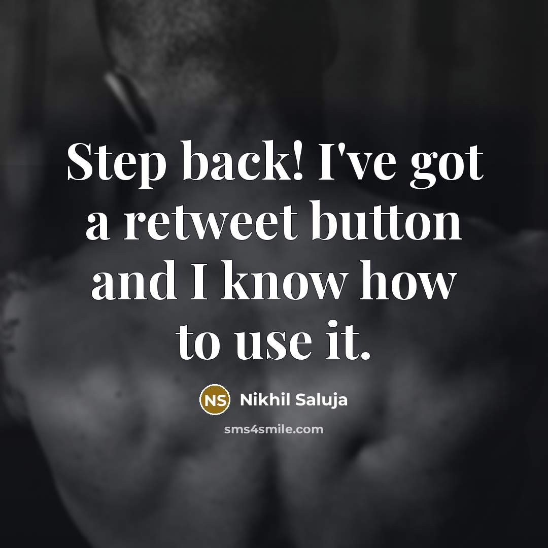 “Step back! I've got a retweet button and I know how to use it.” quote by Nikhil Saluja