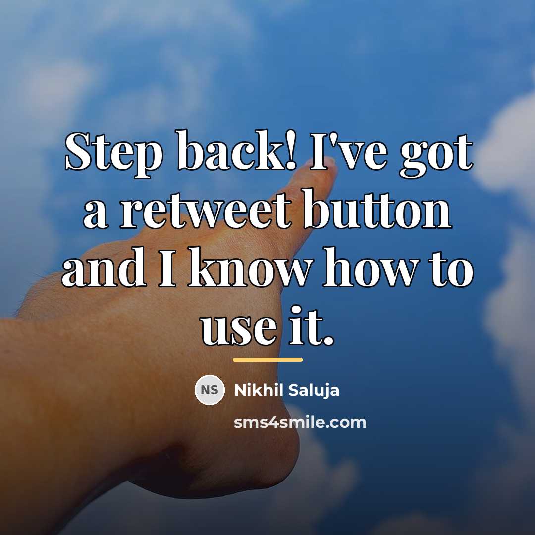 “Step back! I've got a retweet button and I know…” quote by Nikhil Saluja