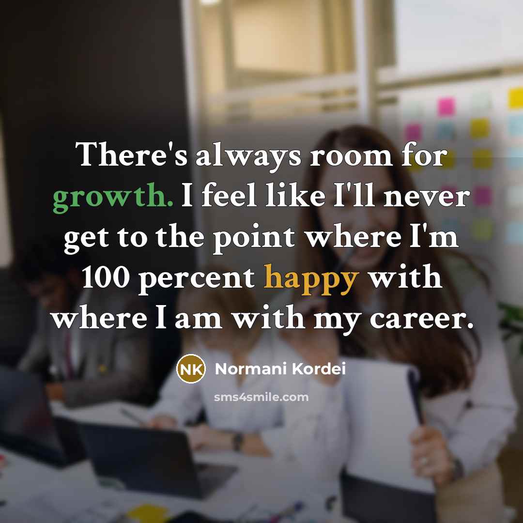 “There's always room for growth. I feel like I'll never…” quote by Normani Kordei