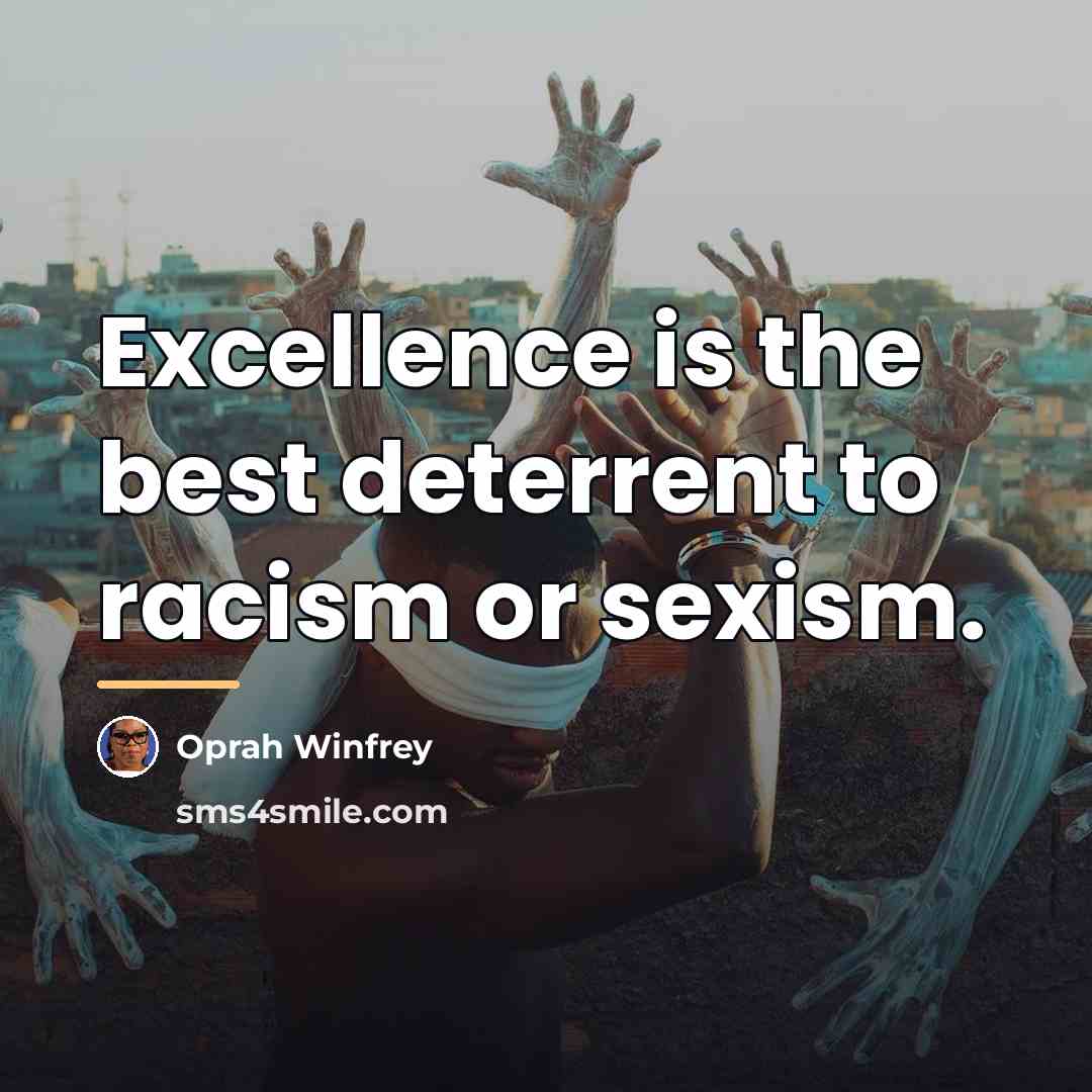 “Excellence is the best deterrent to racism or sexism.…” quote by Oprah Winfrey