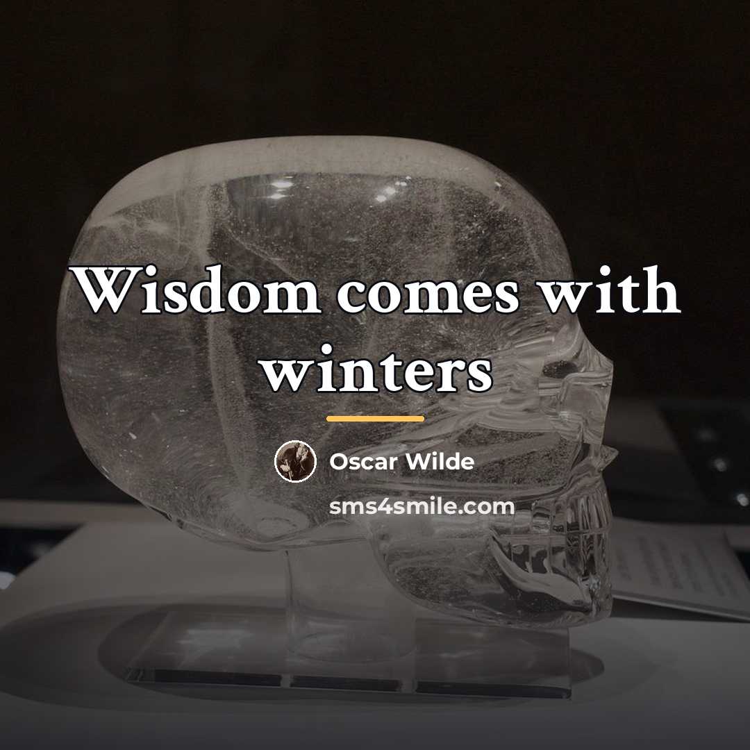 “Wisdom comes with winters…” quote by Oscar Wilde