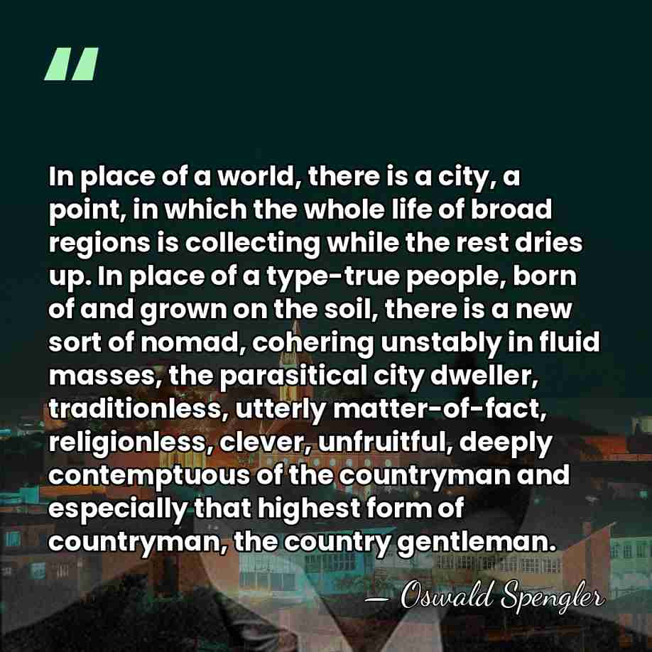In place of a world, there is a city, a point, in&hellip; - Oswald Spengler