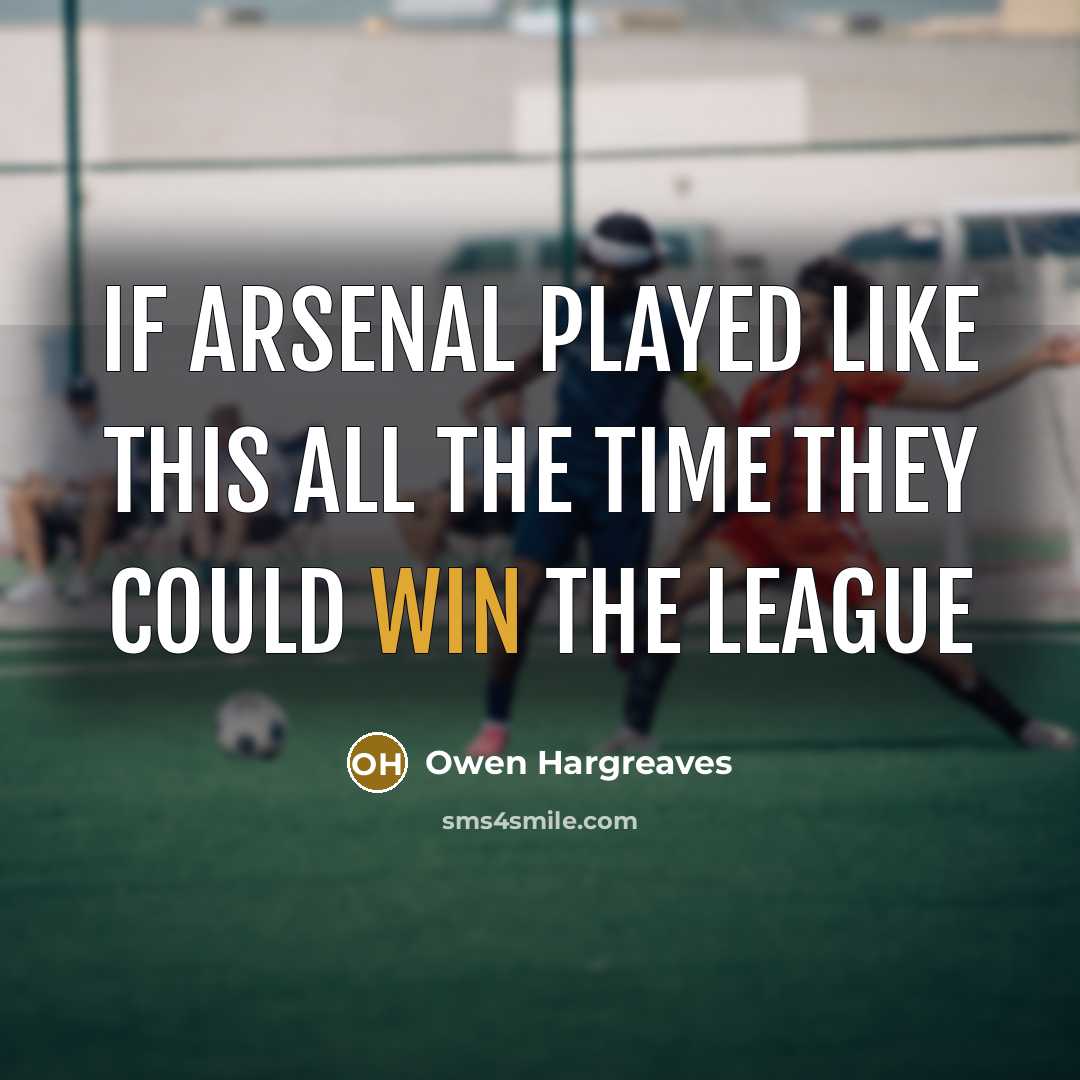 “If Arsenal played like this all the time they could…” quote by Owen Hargreaves