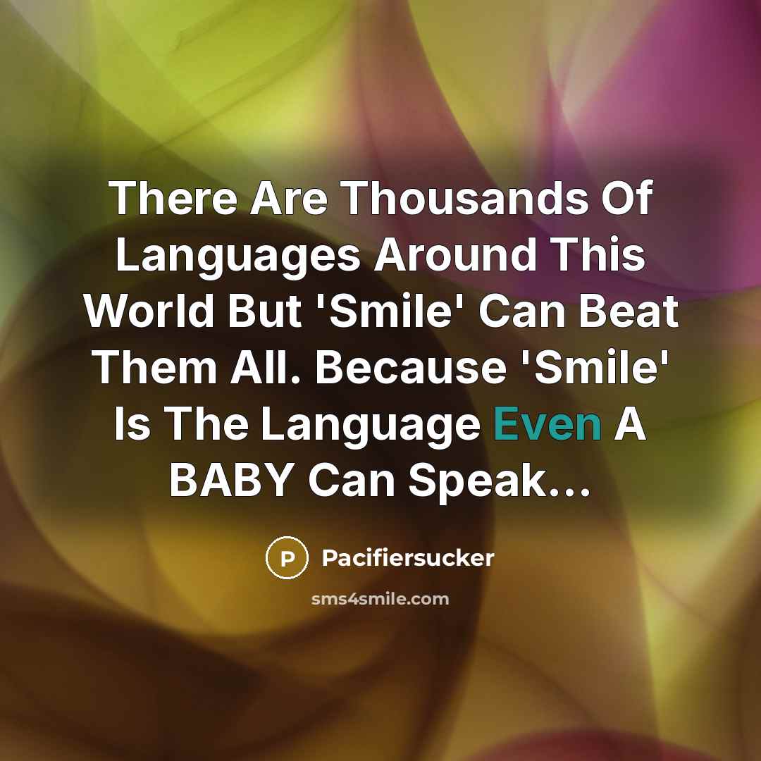 “There Are Thousands Of Languages Around This World But 'Smile'…” quote by Pacifiersucker