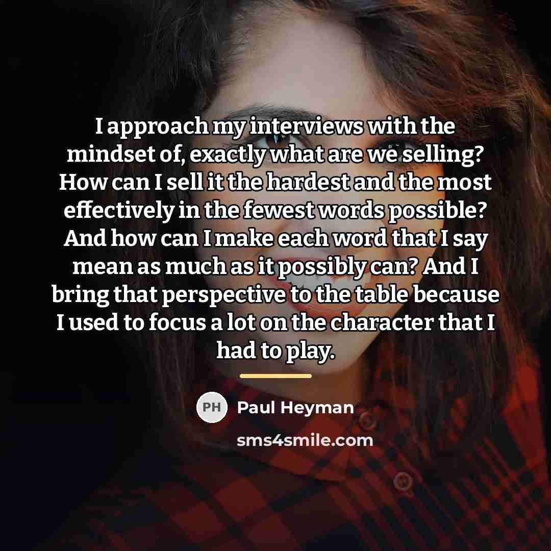 “I approach my interviews with the mindset of, exactly what…” quote by Paul Heyman