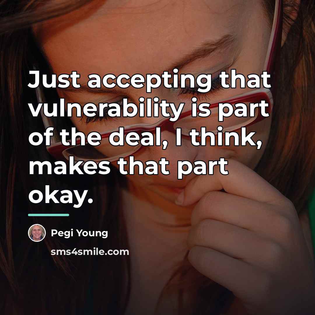 “Just accepting that vulnerability is part of the deal, I…” quote by Pegi Young
