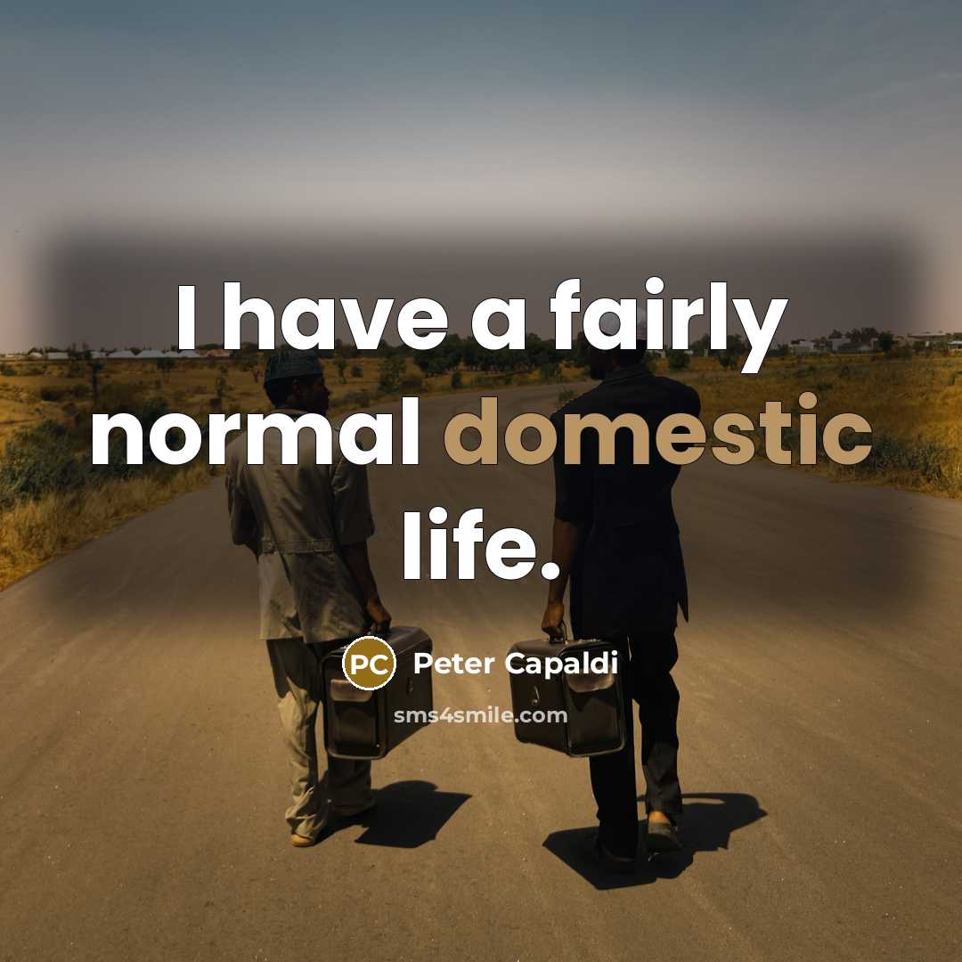 “I have a fairly normal domestic life.…” quote by Peter Capaldi