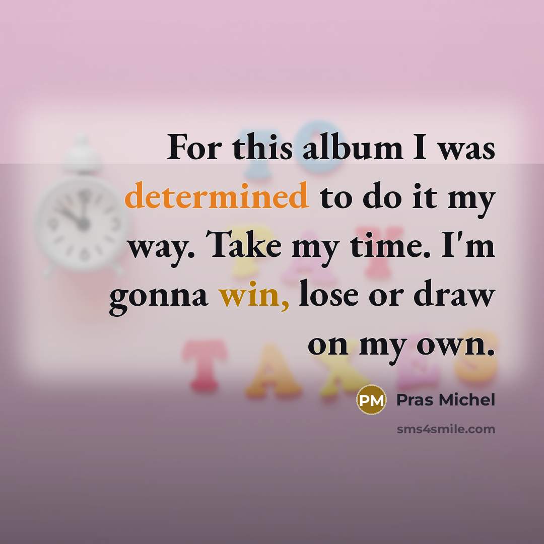 “For this album I was determined to do it my…” quote by Pras Michel