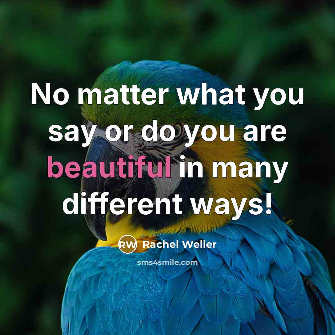 “No matter what you say or do you are beautiful…” quote by Rachel Weller