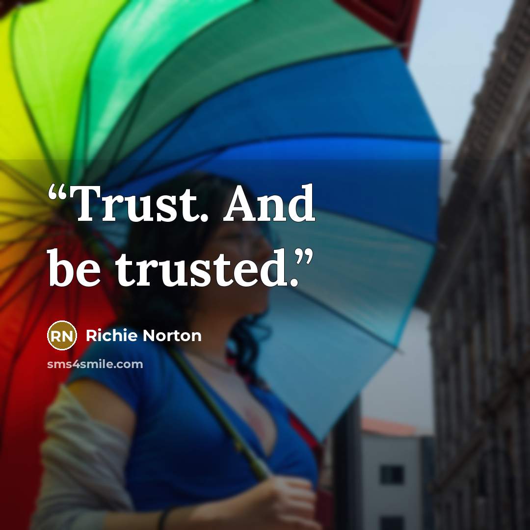 “Trust. And be trusted.” quote by Richie Norton