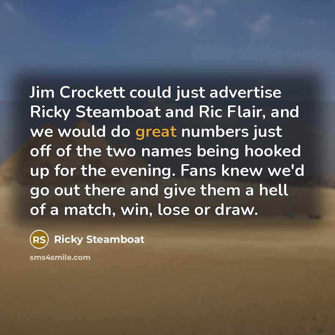 “Jim Crockett could just advertise Ricky Steamboat and Ric Flair,…” quote by Ricky Steamboat