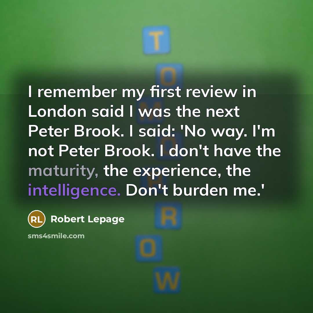 “I remember my first review in London said I was…” quote by Robert Lepage