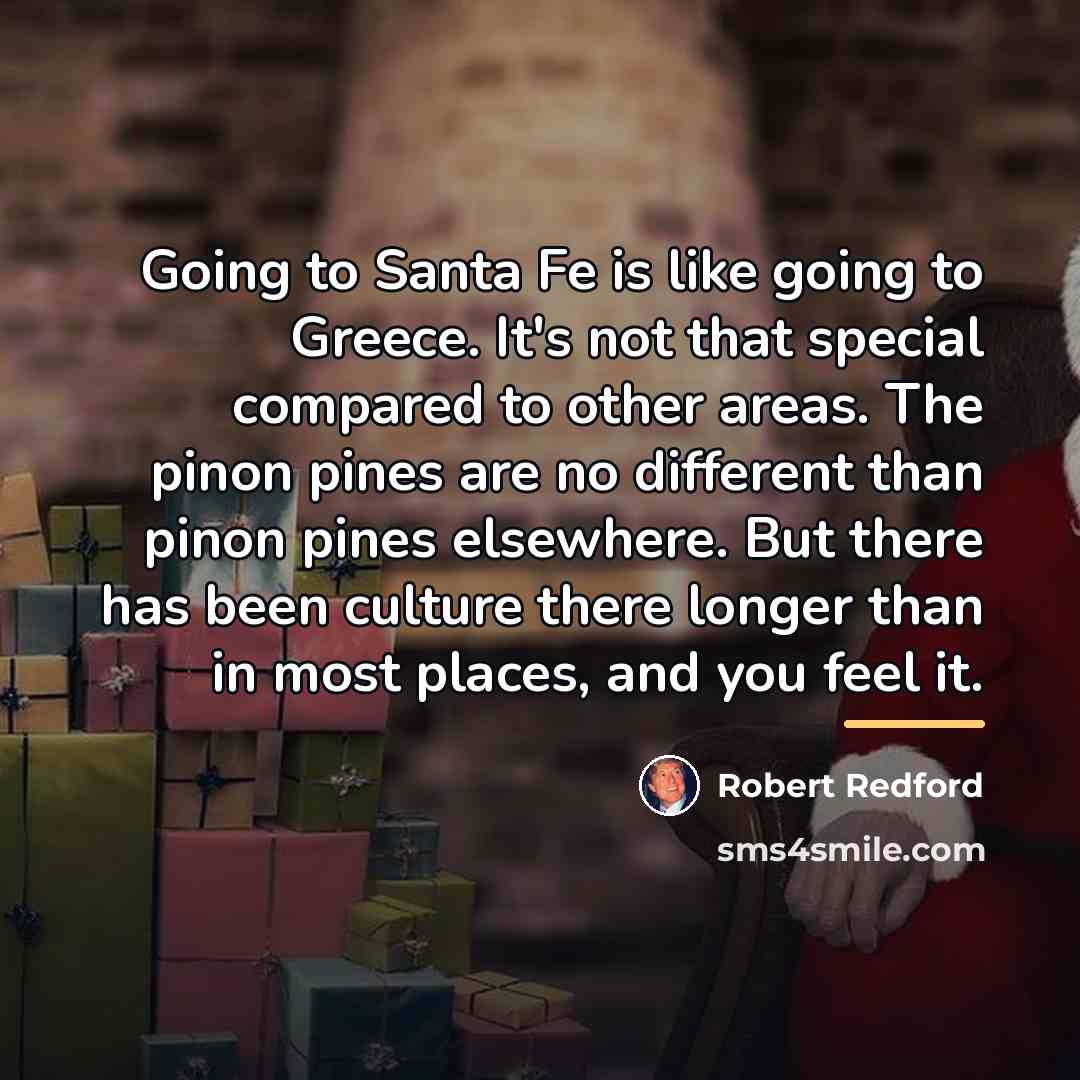 “Going to Santa Fe is like going to Greece. It's…” quote by Robert Redford