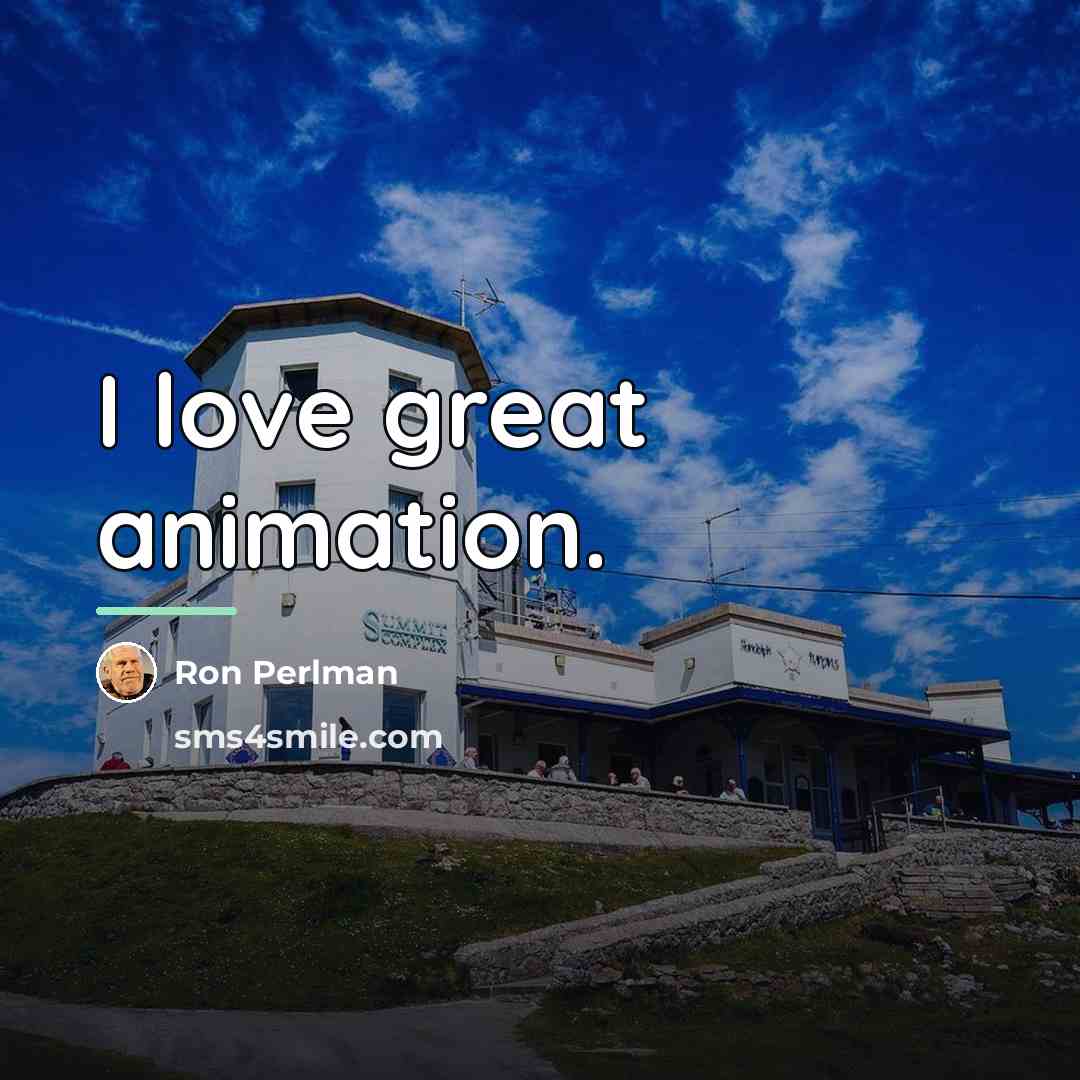 “I love great animation.…” quote by Ron Perlman