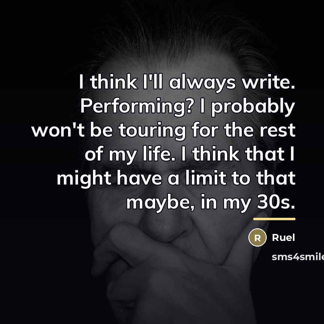“I think I'll always write. Performing? I probably won't be…” quote by Ruel