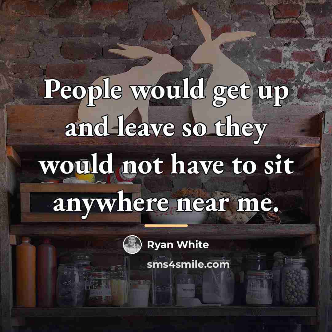 “People would get up and leave so they would not…” quote by Ryan White