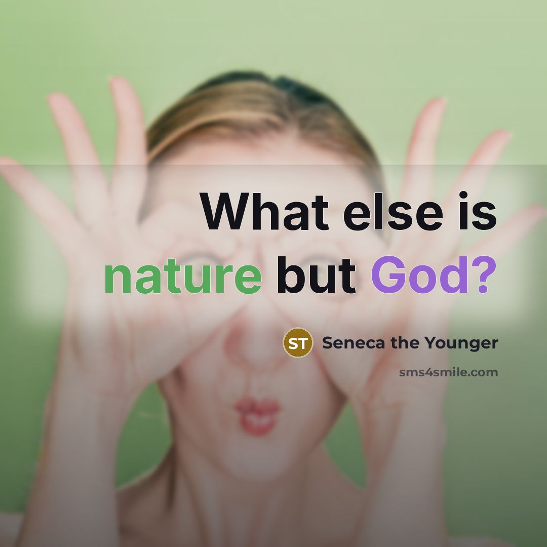 “What else is nature but God?…” quote by Seneca the Younger