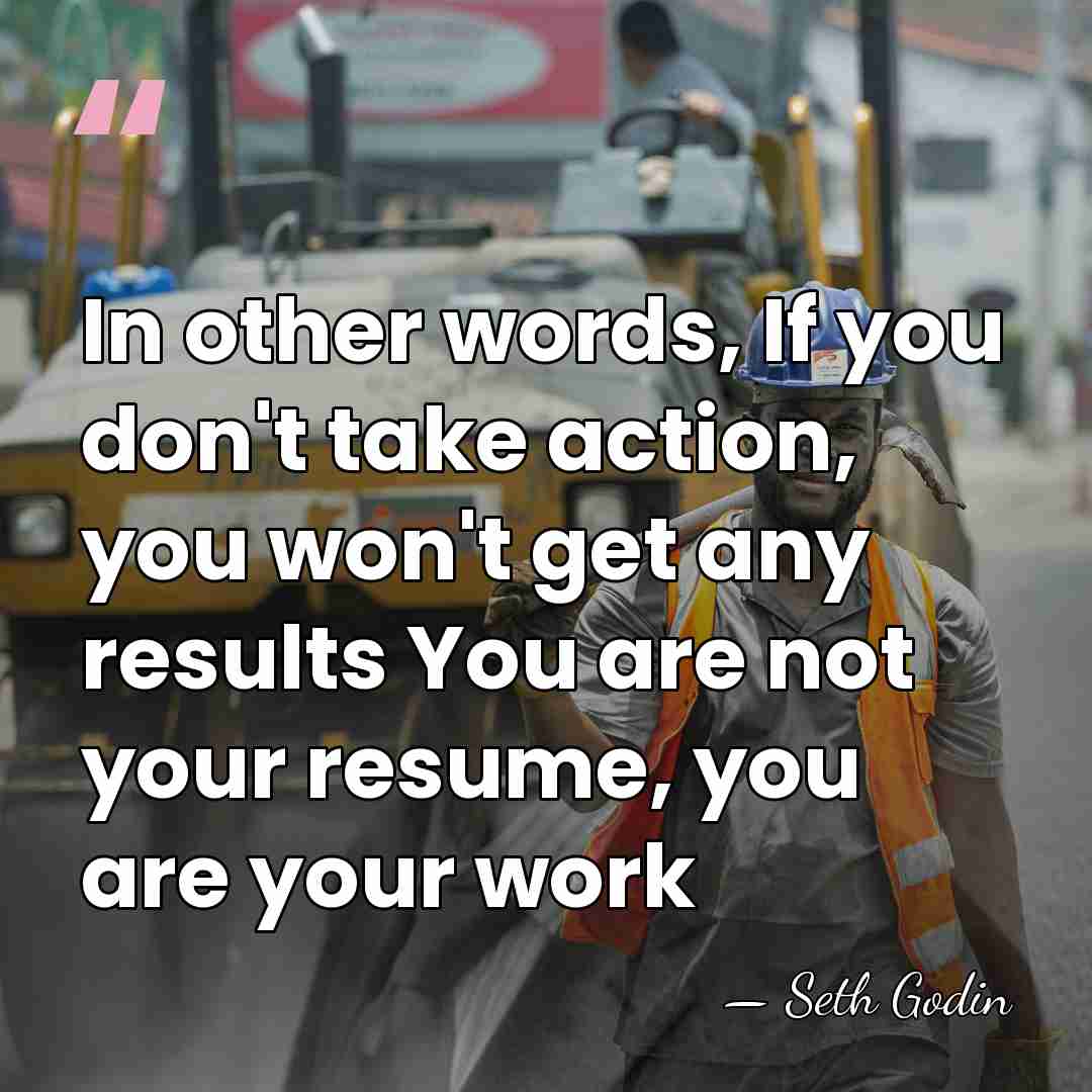In other words, If you don't take action, you won't get any&hellip; - Seth Godin