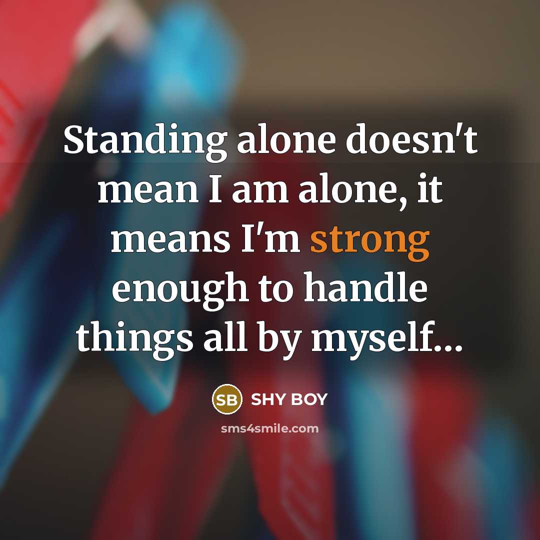 “Standing alone doesn't mean I am alone, it means I'm…” quote by SHy BOy