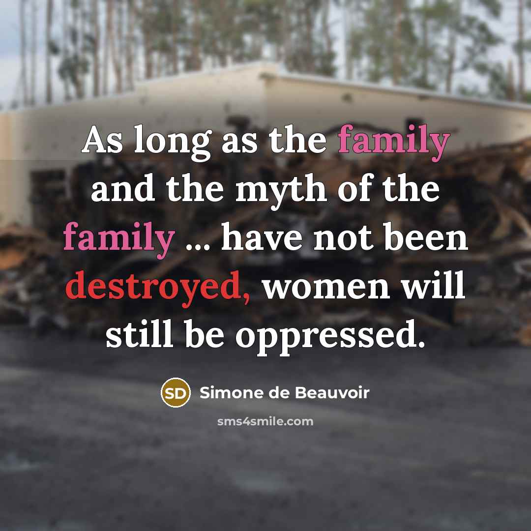 “As long as the family and the myth of the…” quote by Simone de Beauvoir