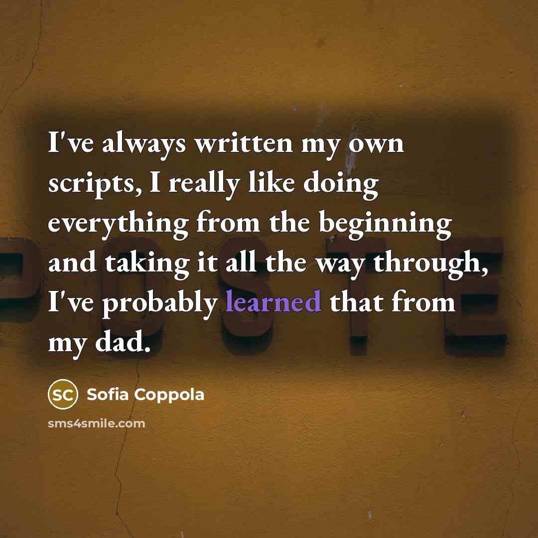 “I've always written my own scripts, I really like doing…” quote by Sofia Coppola