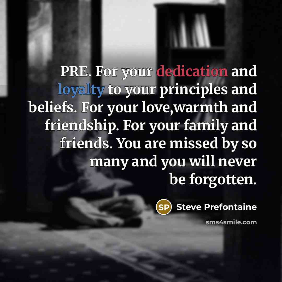 “PRE. For your dedication and loyalty to your principles and…” quote by Steve Prefontaine