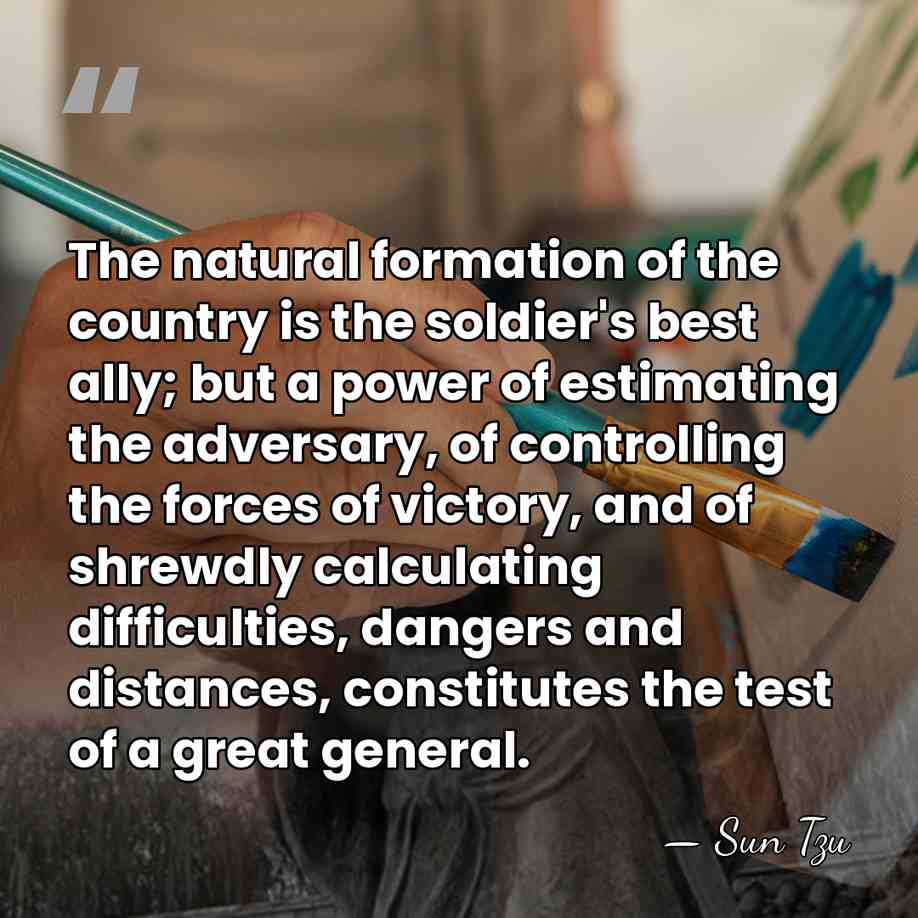The natural formation of the country is the soldier's best ally; but&hellip; - Sun Tzu