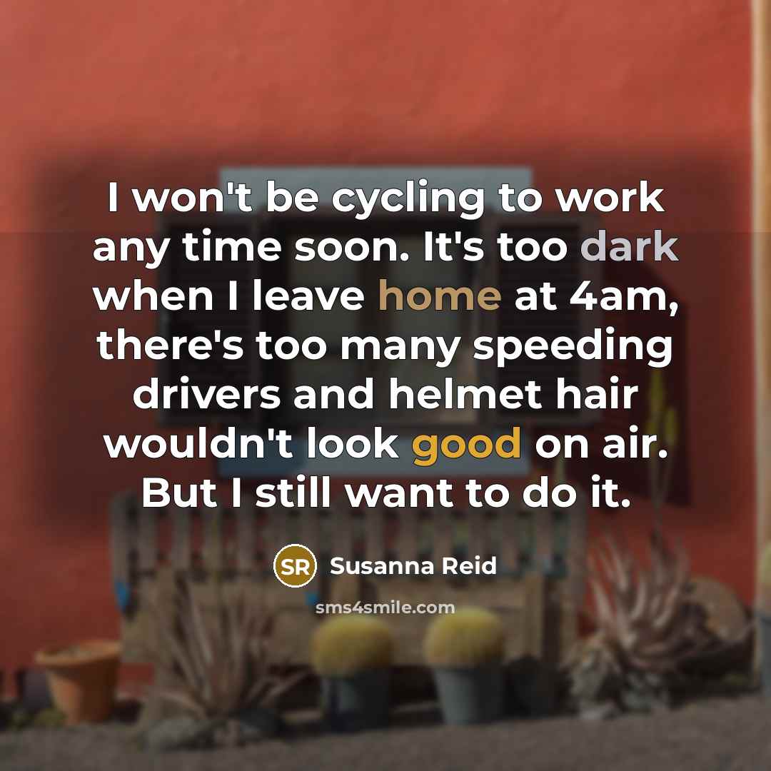 “I won't be cycling to work any time soon. It's…” quote by Susanna Reid