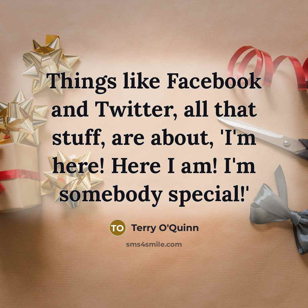 “Things like Facebook and Twitter, all that stuff, are about,…” quote by Terry O'Quinn