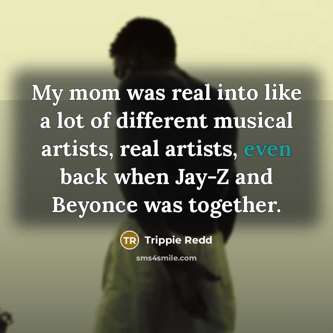 “My mom was real into like a lot of different…” quote by Trippie Redd