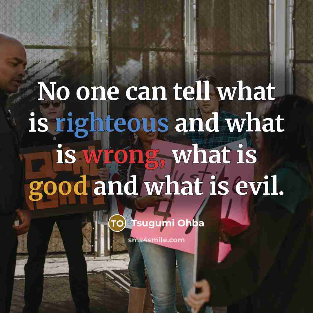 “No one can tell what is righteous and what is…” quote by Tsugumi Ohba
