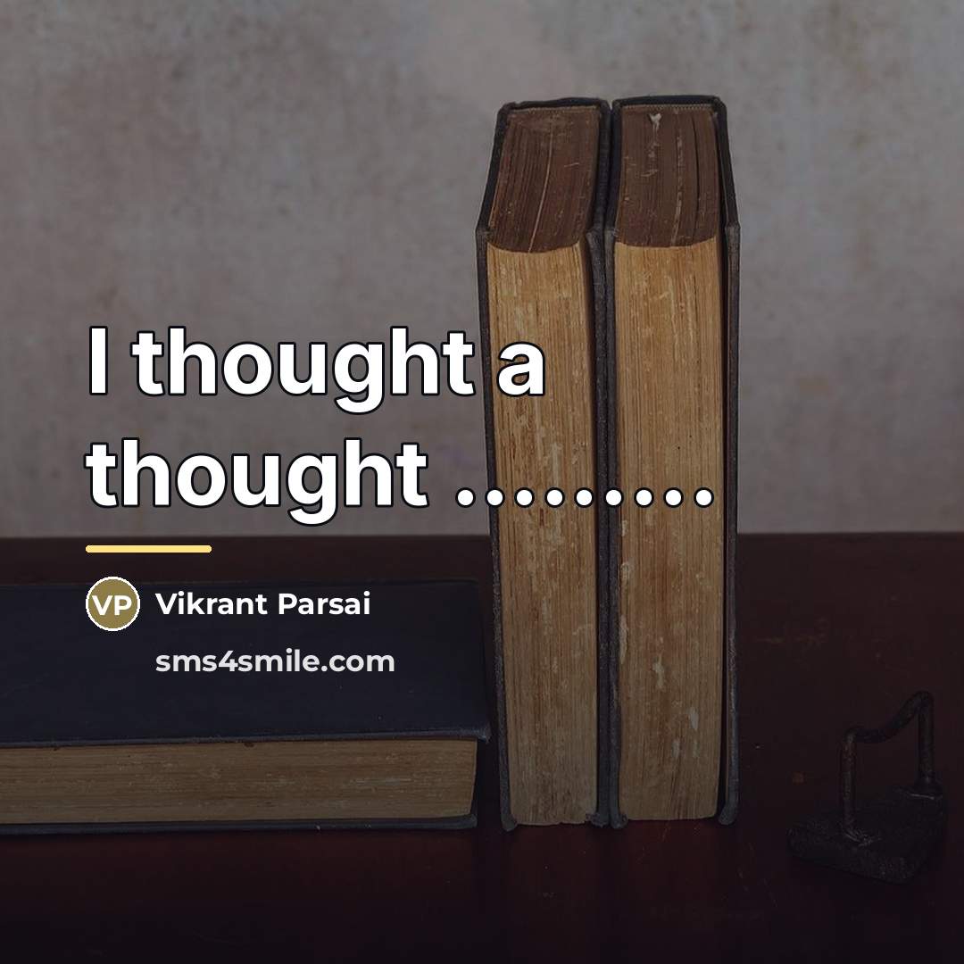 “I thought a thought .........…” quote by Vikrant Parsai