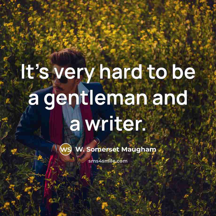 “It's very hard to be a gentleman and a writer.…” quote by W. Somerset Maugham